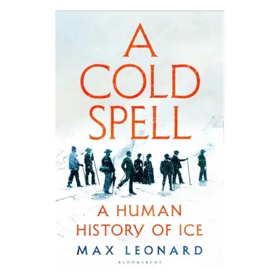 "A Cold Spell : A Human History of Ice" - "" ("")