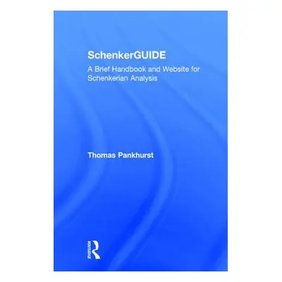 "Schenkerguide: A Brief Handbook and Website for Schenkerian Analysis" - "" ("Pankhurst Thomas")