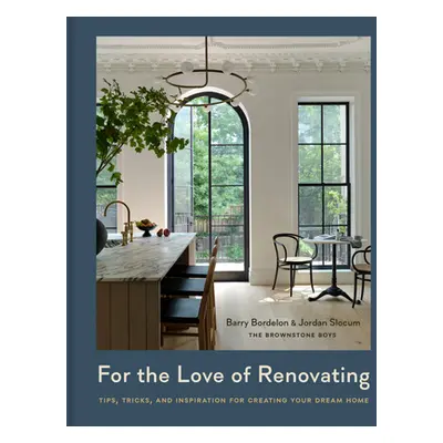 "For the Love of Renovating: Tips, Tricks & Inspiration for Creating Your Dream Home" - "" ("Bor