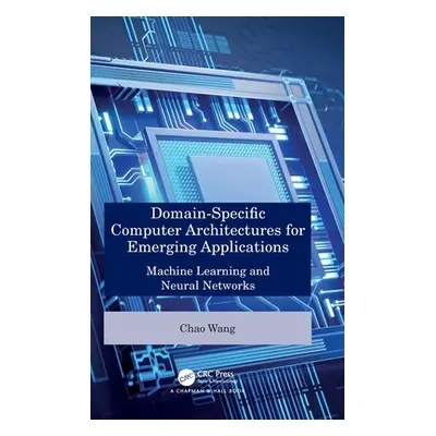 "Domain-Specific Computer Architectures for Emerging Applications: Machine Learning and Neural N