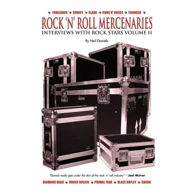 "Rock 'N' Roll Mercenaries - Interviews with Rock Stars Vol II" - "" ("Daniels Neil")