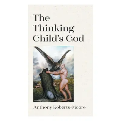 "The Thinking Child's God" - "" ("Roberts-Moore Anthony")