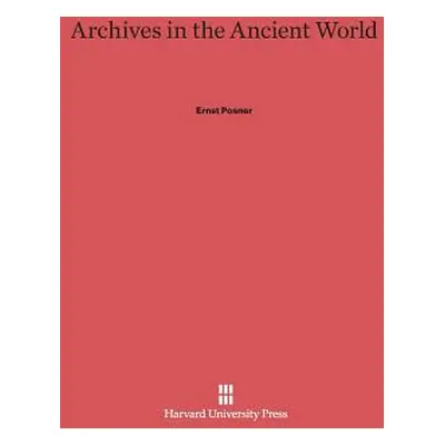 "Archives in the Ancient World" - "" ("Posner Ernst")