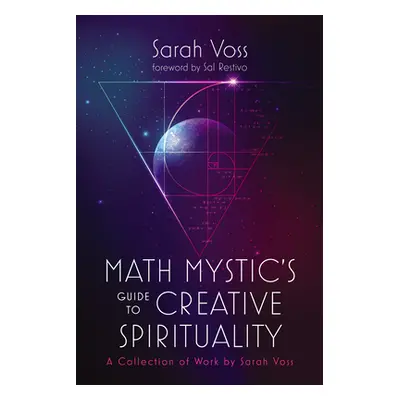 "Math Mystic's Guide to Creative Spirituality: A Collection of Work by Sarah Voss" - "" ("Voss S