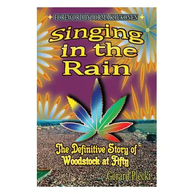 "Singing in the Rain: The Definitive Story of Woodstock at Fifty" - "" ("Plecki Gerard")