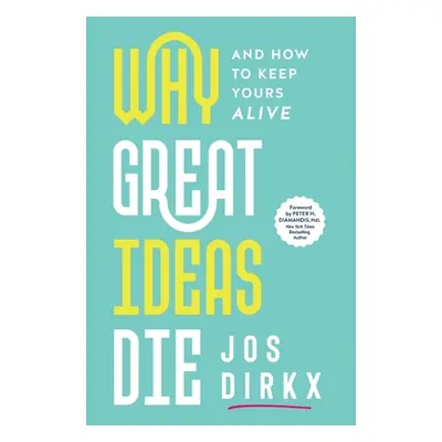 "Why Great Ideas Die: And how to keep yours alive" - "" ("Dirkx Jos")