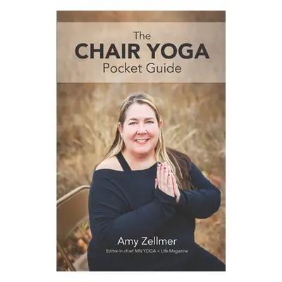 "The Chair Yoga Pocket Guide" - "" ("Zellmer Amy")