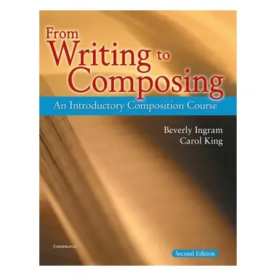 "From Writing to Composing: An Introductory Composition Course" - "" ("Ingram Beverly")