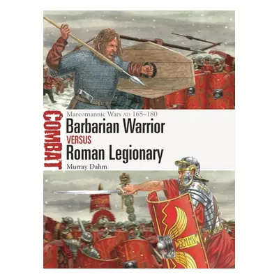 "Barbarian Warrior Vs Roman Legionary: Marcomannic Wars Ad 165-180" - "" ("Dahm Murray")