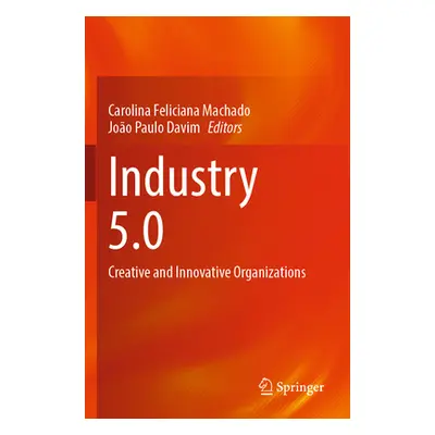 "Industry 5.0: Creative and Innovative Organizations" - "" ("Machado Carolina Feliciana")