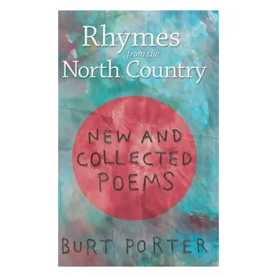 "Rhymes from the North Country: New and Collected Poems" - "" ("Porter Burt")