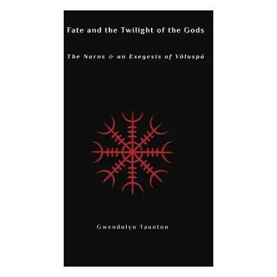 "Fate and the Twilight of the Gods: The Norns and an Exegesis of Voluspa" - "" ("Taunton Gwendol