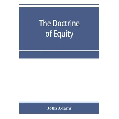 "The doctrine of equity. A commentary on the law as administered by the Court of chancery" - "" 