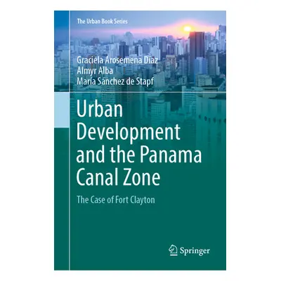 "Urban Development and the Panama Canal Zone: The Case of Fort Clayton" - "" ("Arosemena Daz Gra