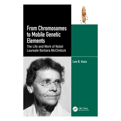 "From Chromosomes to Mobile Genetic Elements: The Life and Work of Nobel Laureate Barbara McClin