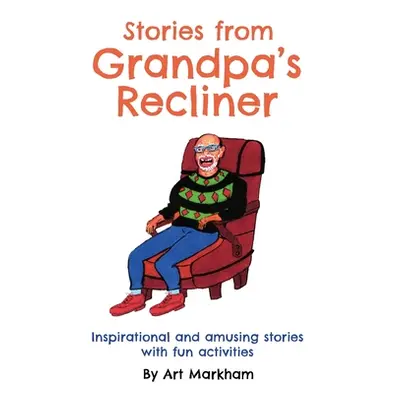 "Stories from Grandpa's Recliner: Inspirational and amusing stories with fun activities" - "" ("