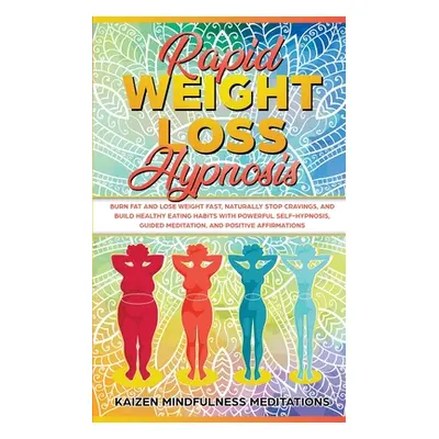 "Rapid Weight Loss Hypnosis: Burn Fat and Lose Weight Fast, Naturally Stop Cravings, and Build H