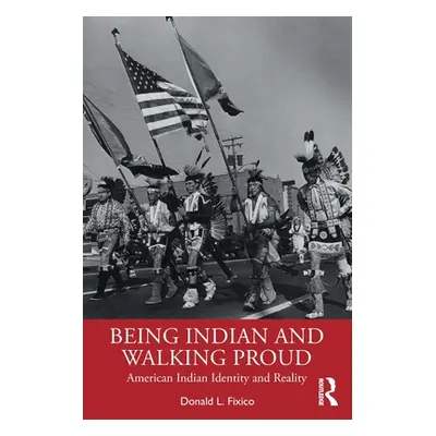 "Being Indian and Walking Proud: American Indian Identity and Reality" - "" ("Fixico Donald L.")