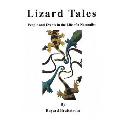 "Lizard Tales: People and Events in the Life of a Naturalist" - "" ("Brattstrom Bayard H.")