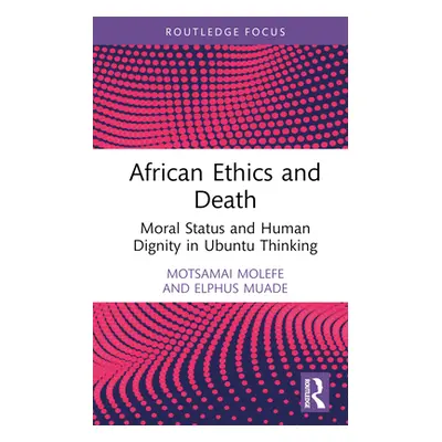 "African Ethics and Death: Moral Status and Human Dignity in Ubuntu Thinking" - "" ("Molefe Mots