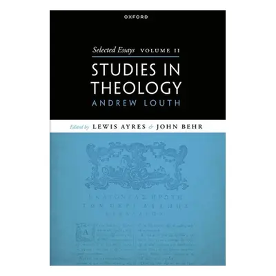 "Selected Essays, Volume II: Studies in Theology" - "" ("Louth Andrew")