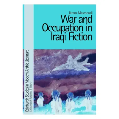 "War and Occupation in Iraqi Fiction" - "" ("Masmoudi Ikram")