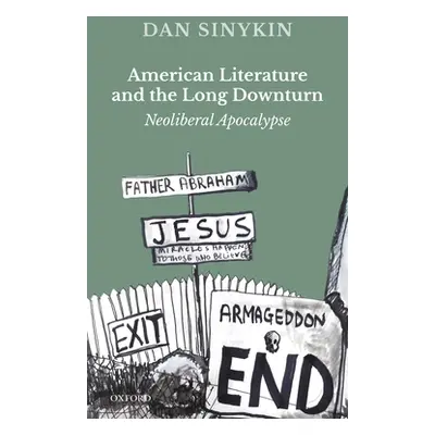 "American Literature and the Long Downturn: Neoliberal Apocalypse" - "" ("Sinykin Dan")