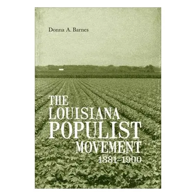 "The Louisiana Populist Movement, 1881-1900" - "" ("Barnes Donna A.")