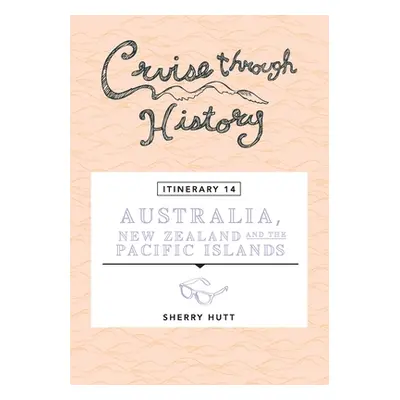 "Cruise Through History - Australia, New Zealand and the Pacific Islands" - "" ("Hutt Sherry")