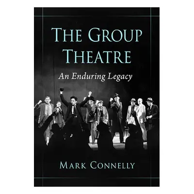 "The Group Theatre: An Enduring Legacy" - "" ("Connelly Mark")