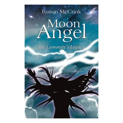 "Moon Angel: The Lumonite's Legacy" - "" ("McCrink Roisin")