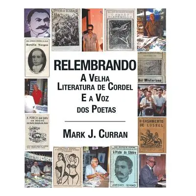 "Relembrando-A Velha Literatura de Cordel E a Voz DOS Poetas" - "" ("Curran Mark J.")