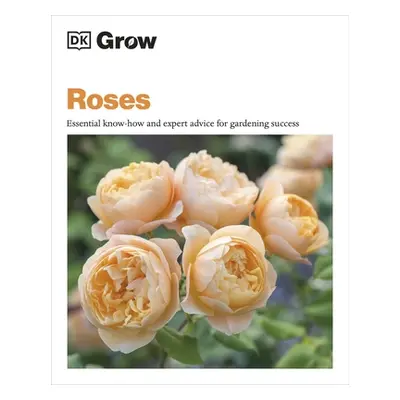 "Grow Roses" - "Essential Know-how and Expert Advice for Gardening Success" ("Clayton Philip")