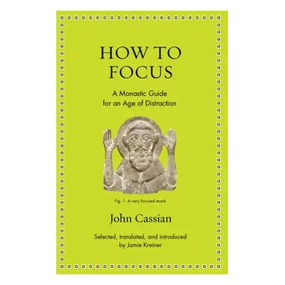 "How to Focus: A Monastic Guide for an Age of Distraction" - "" ("Cassian John")