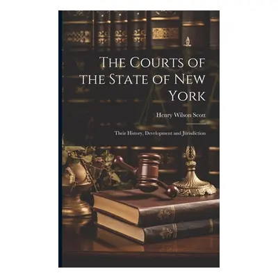 "The Courts of the State of New York: Their History, Development and Jurisdiction" - "" ("Scott 