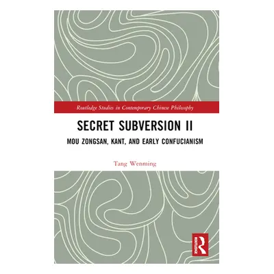 "Secret Subversion II: Mou Zongsan, Kant, and Early Confucianism" - "" ("Wenming Tang")