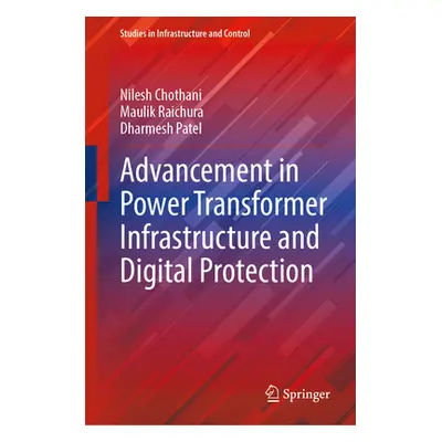 "Advancement in Power Transformer Infrastructure and Digital Protection" - "" ("Chothani Nilesh"