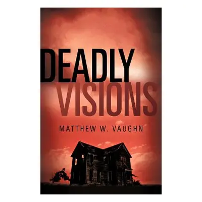 "Deadly Visions" - "" ("Vaughn Matthew W.")