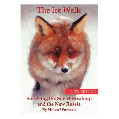 "The Ice Walk: Surviving the Soviet Break-up and the New Russia" - "" ("Womack Helen")