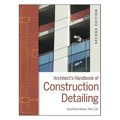 "Architect's Handbook of Construction Detailing" - "" ("Ballast David Kent")