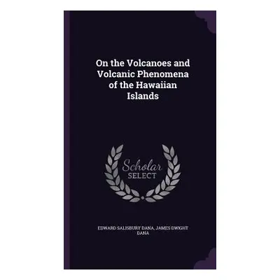 "On the Volcanoes and Volcanic Phenomena of the Hawaiian Islands" - "" ("Dana Edward Salisbury")