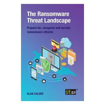 "The Ransomware Threat Landscape: Prepare for, recognise and survive ransomware attacks" - "" ("