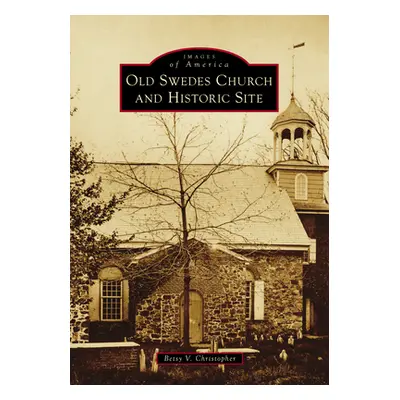 "Old Swedes Church and Historic Site" - "" ("Christopher Betsy")