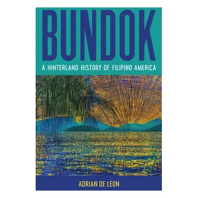 "Bundok: A Hinterland History of Filipino America" - "" ("de Leon Adrian")