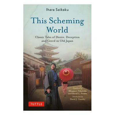 "This Scheming World: Classic Tales of Desire, Deception and Greed in Old Japan" - "" ("Saikaku 