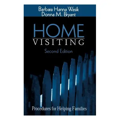 "Home Visiting: Procedures for Helping Families" - "" ("Wasik Barbara Hanna")