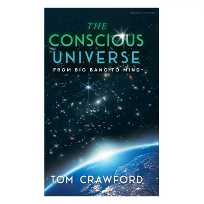 "The Conscious Universe: From Big Bang to Mind" - "" ("Tom Crawford")