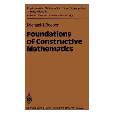 "Foundations of Constructive Mathematics: Metamathematical Studies" - "" ("Beeson M. J.")