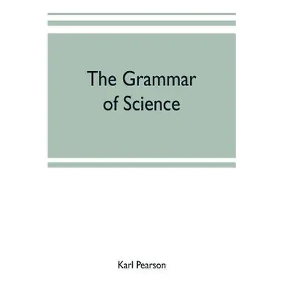 "The grammar of science" - "" ("Pearson Karl")