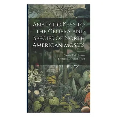 "Analytic Keys to the Genera and Species of North American Mosses" - "" ("Barnes Charles Reid")